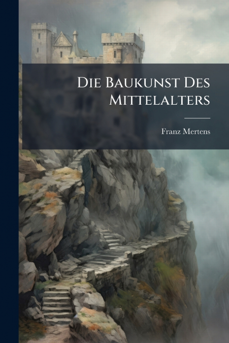 Die Baukunst Des Mittelalters