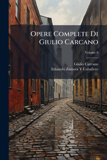 Opere Complete Di Giulio Carcano; Volume 9