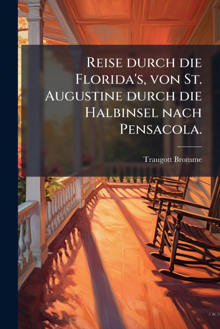 Reise durch die Florida’s, von St. Augustine durch die Halbinsel nach Pensacola.