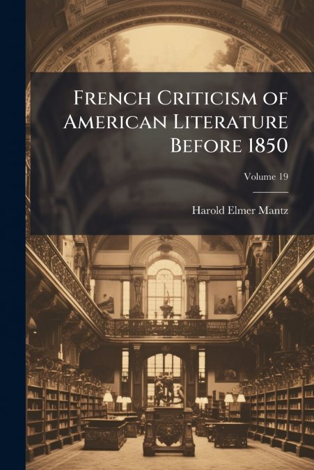 French Criticism of American Literature Before 1850; Volume 19
