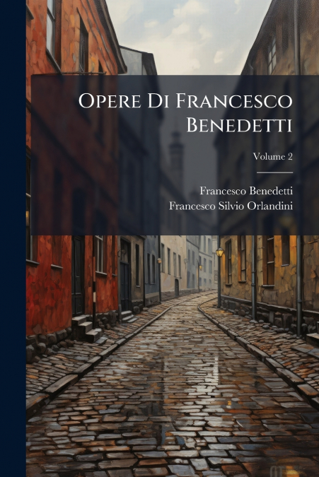 Opere Di Francesco Benedetti; Volume 2