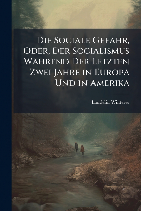 Die Sociale Gefahr, Oder, Der Socialismus Während Der Letzten Zwei Jahre in Europa Und in Amerika