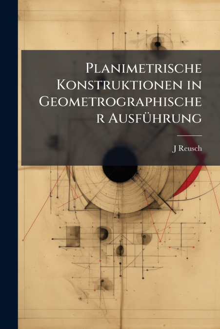 Planimetrische Konstruktionen in Geometrographischer Ausführung