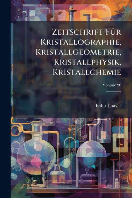 Zeitschrift Für Kristallographie, Kristallgeometrie, Kristallphysik, Kristallchemie; Volume 26