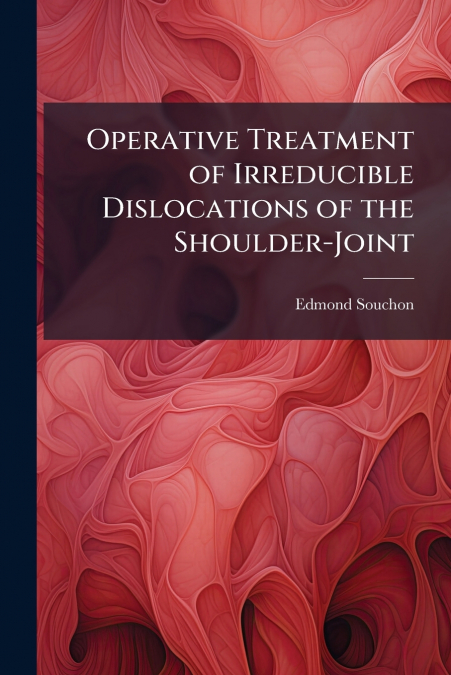 Operative Treatment of Irreducible Dislocations of the Shoulder-Joint