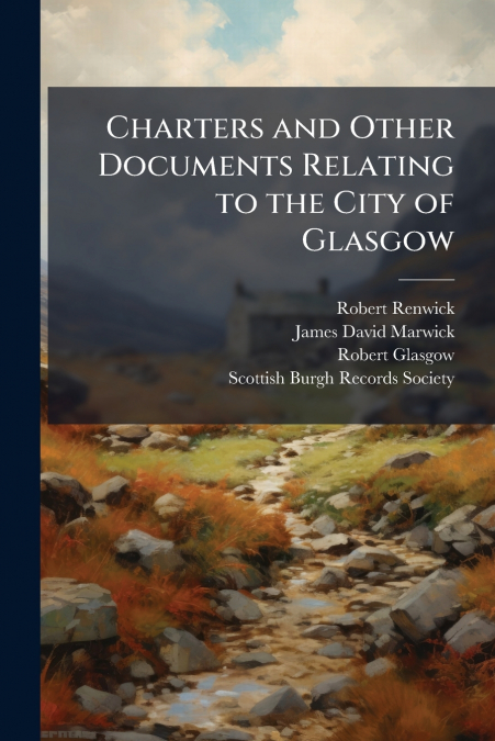 Charters and Other Documents Relating to the City of Glasgow