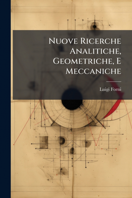 Nuove Ricerche Analitiche, Geometriche, E Meccaniche