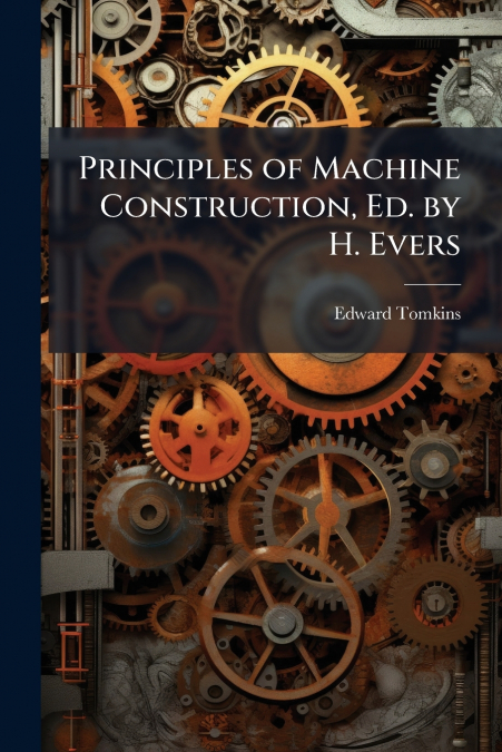 Principles of Machine Construction, Ed. by H. Evers