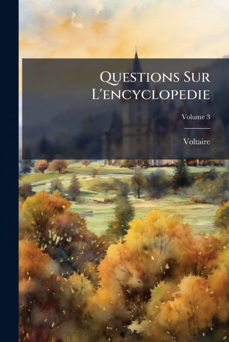 Questions Sur L’encyclopedie; Volume 3