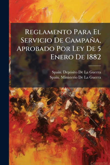 Reglamento Para El Servicio De Campaña, Aprobado Por Ley De 5 Enero De 1882