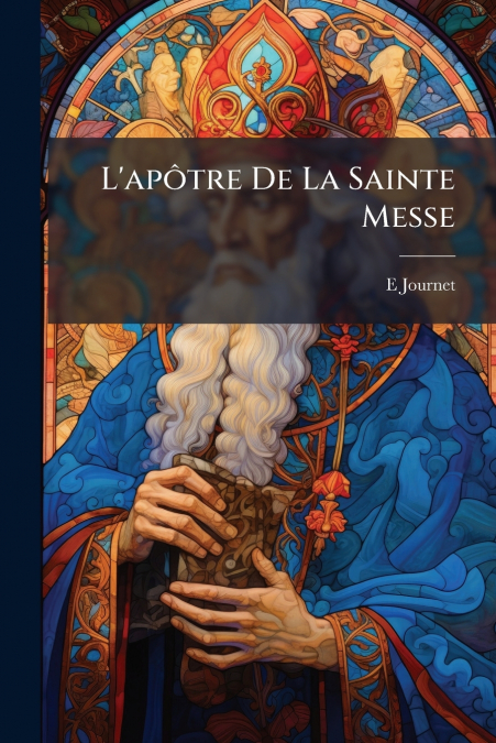L’apôtre De La Sainte Messe