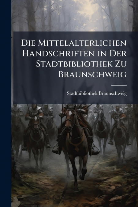 Die Mittelalterlichen Handschriften in Der Stadtbibliothek Zu Braunschweig