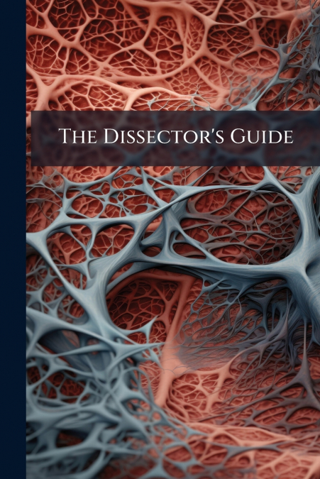 The Dissector’s Guide
