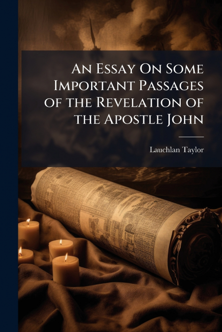 An Essay On Some Important Passages of the Revelation of the Apostle John