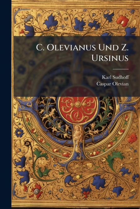 C. Olevianus Und Z. Ursinus
