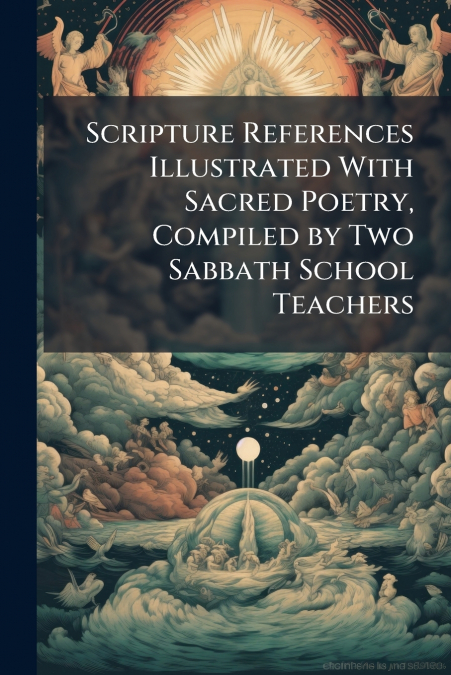 Scripture References Illustrated With Sacred Poetry, Compiled by Two Sabbath School Teachers
