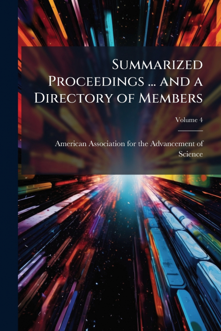 Summarized Proceedings ... and a Directory of Members; Volume 4