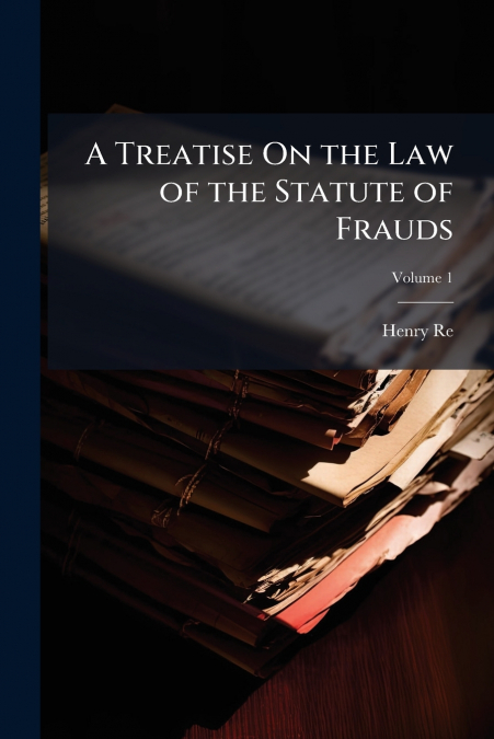 A Treatise On the Law of the Statute of Frauds