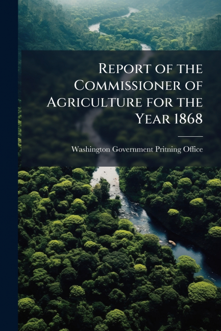 Report of the Commissioner of Agriculture for the Year 1868