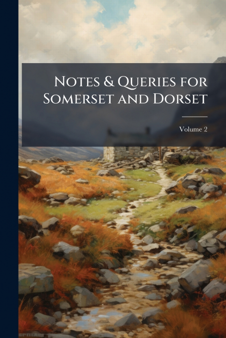 Notes & Queries for Somerset and Dorset; Volume 2