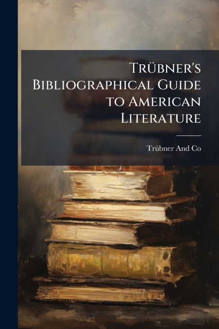 Trübner’s Bibliographical Guide to American Literature