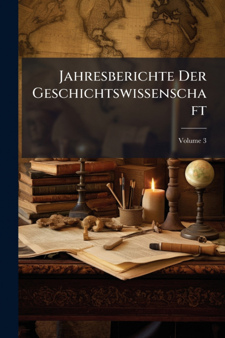 Jahresberichte Der Geschichtswissenschaft; Volume 3