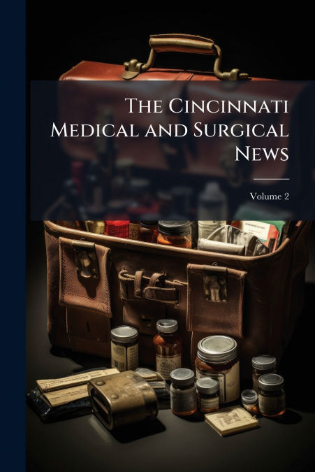 The Cincinnati Medical and Surgical News; Volume 2