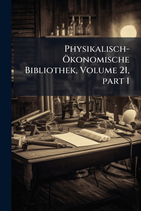 Physikalisch-Ökonomische Bibliothek, Volume 21, part 1