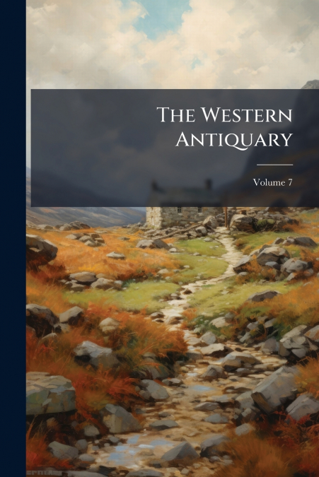 The Western Antiquary; Volume 7