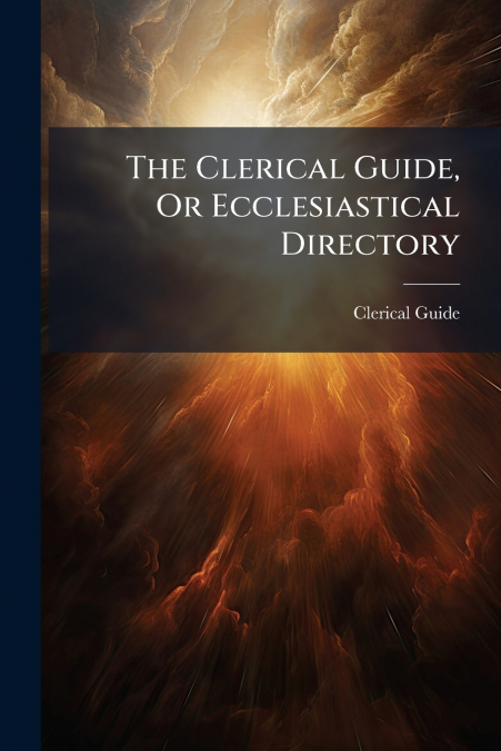 The Clerical Guide, Or Ecclesiastical Directory