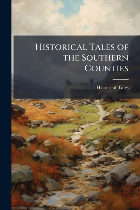 Historical Tales of the Southern Counties