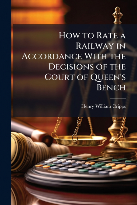 How to Rate a Railway in Accordance With the Decisions of the Court of Queen’s Bench