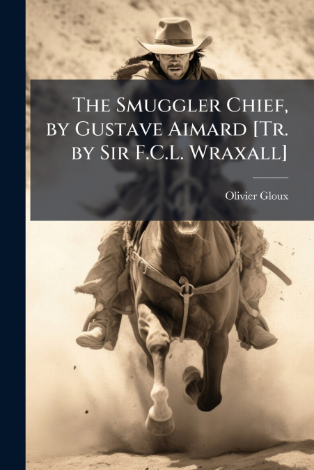 The Smuggler Chief, by Gustave Aimard [Tr. by Sir F.C.L. Wraxall]