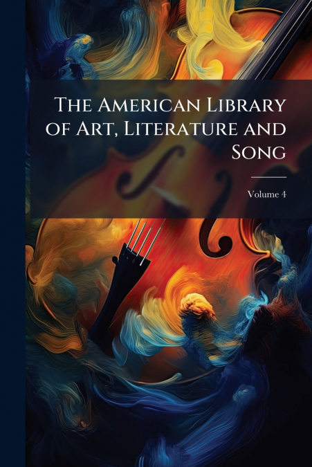 The American Library of Art, Literature and Song; Volume 4