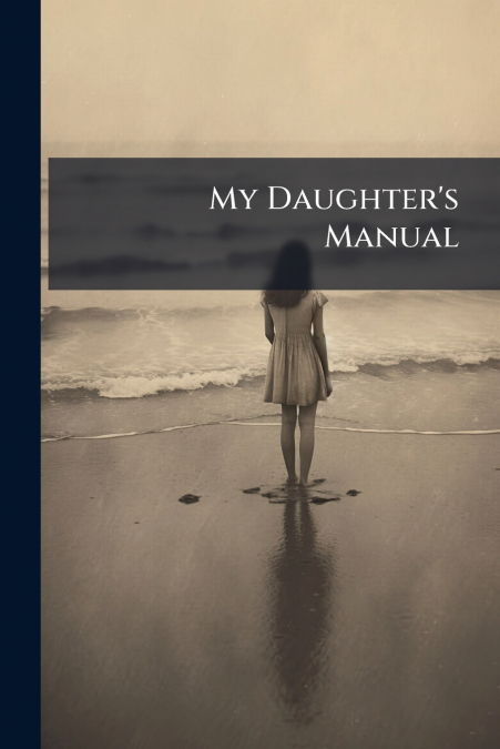 My Daughter’s Manual