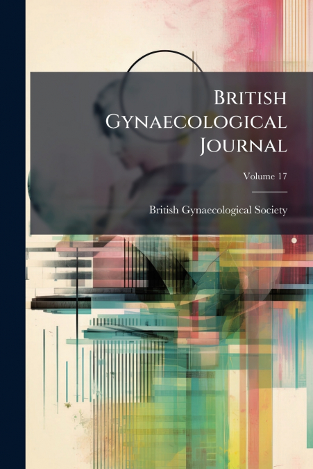 British Gynaecological Journal; Volume 17