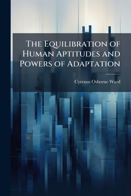 The Equilibration of Human Aptitudes and Powers of Adaptation