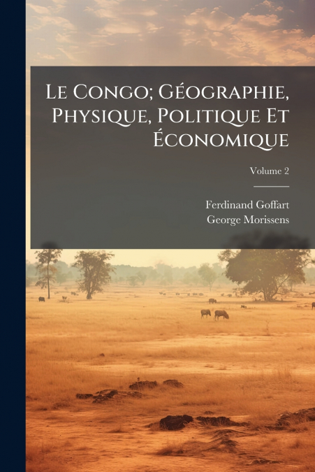 Le Congo; Géographie, Physique, Politique Et Économique