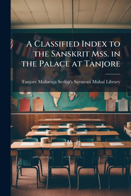 A Classified Index to the Sanskrit Mss. in the Palace at Tanjore