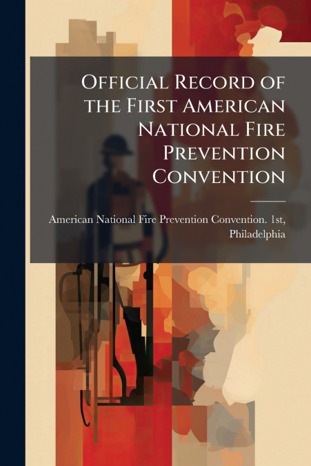 Official Record of the First American National Fire Prevention Convention