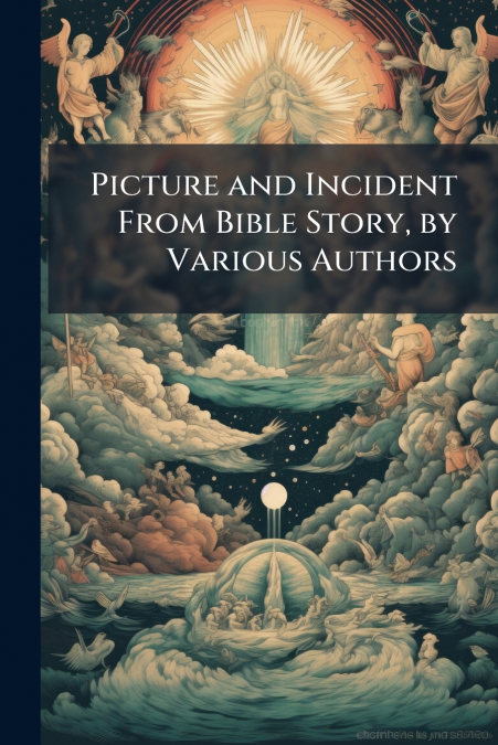 Picture and Incident From Bible Story, by Various Authors