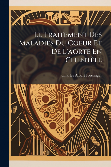 Le Traitement Des Maladies Du Coeur Et De L’aorte En Clientèle