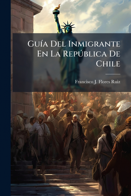 Guía Del Inmigrante En La República De Chile