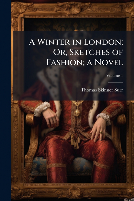 A Winter in London; Or, Sketches of Fashion; a Novel; Volume 1