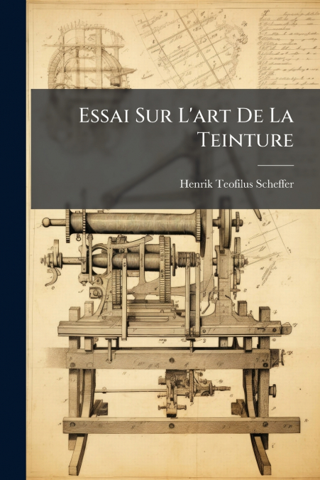 Essai Sur L’art De La Teinture