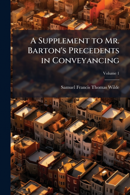 A Supplement to Mr. Barton’s Precedents in Conveyancing