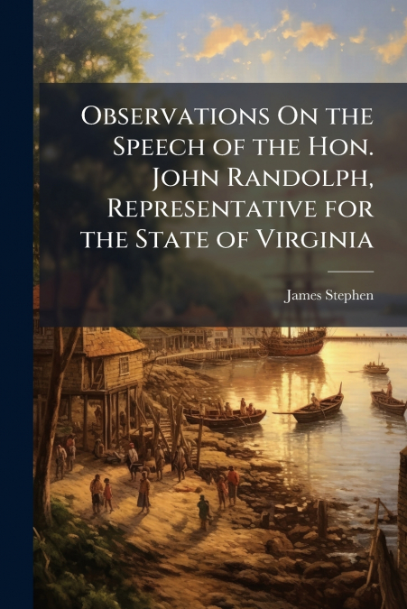 Observations On the Speech of the Hon. John Randolph, Representative for the State of Virginia