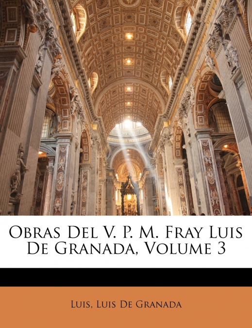 Obras Del V. P. M. Fray Luis De Granada; Volume 3