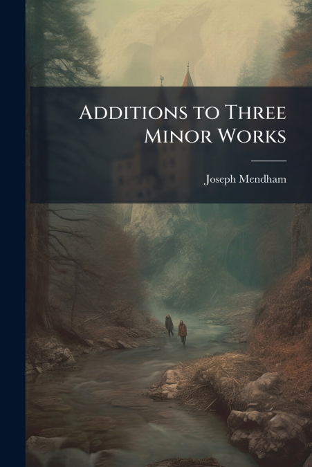 Additions to Three Minor Works