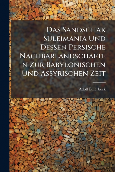 Das Sandschak Suleimania Und Dessen Persische Nachbarlandschaften Zur Babylonischen Und Assyrischen Zeit